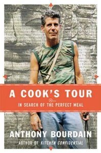 A Cook's Tour: In Search of the Perfect Meal, by Anthony Bourdain