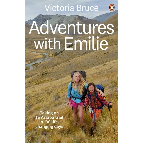 Adventures with Emilie: Taking on Te Araroa trail in 138 life-changing days, by Victoria Bruce
