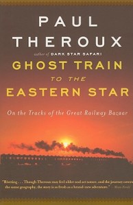 Ghost Train To The Eastern Star: On the Tracks of the Great Railway Bazaar, by Paul Theroux