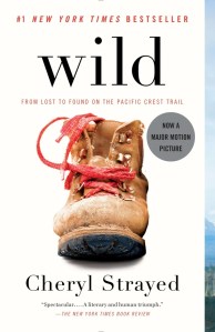 Wild: From Lost to Found on the Pacific Crest Trail, by Cheryl Strayed