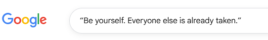 Screenshot of searching for a quote in Google. The quote is “Be yourself. Everyone else is already taken.” The words are in quote marks.