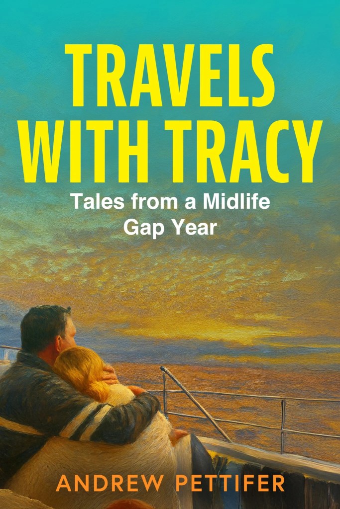 Travels with Tracy: Tales from a midlife gap year, by Andrew Pettifer.