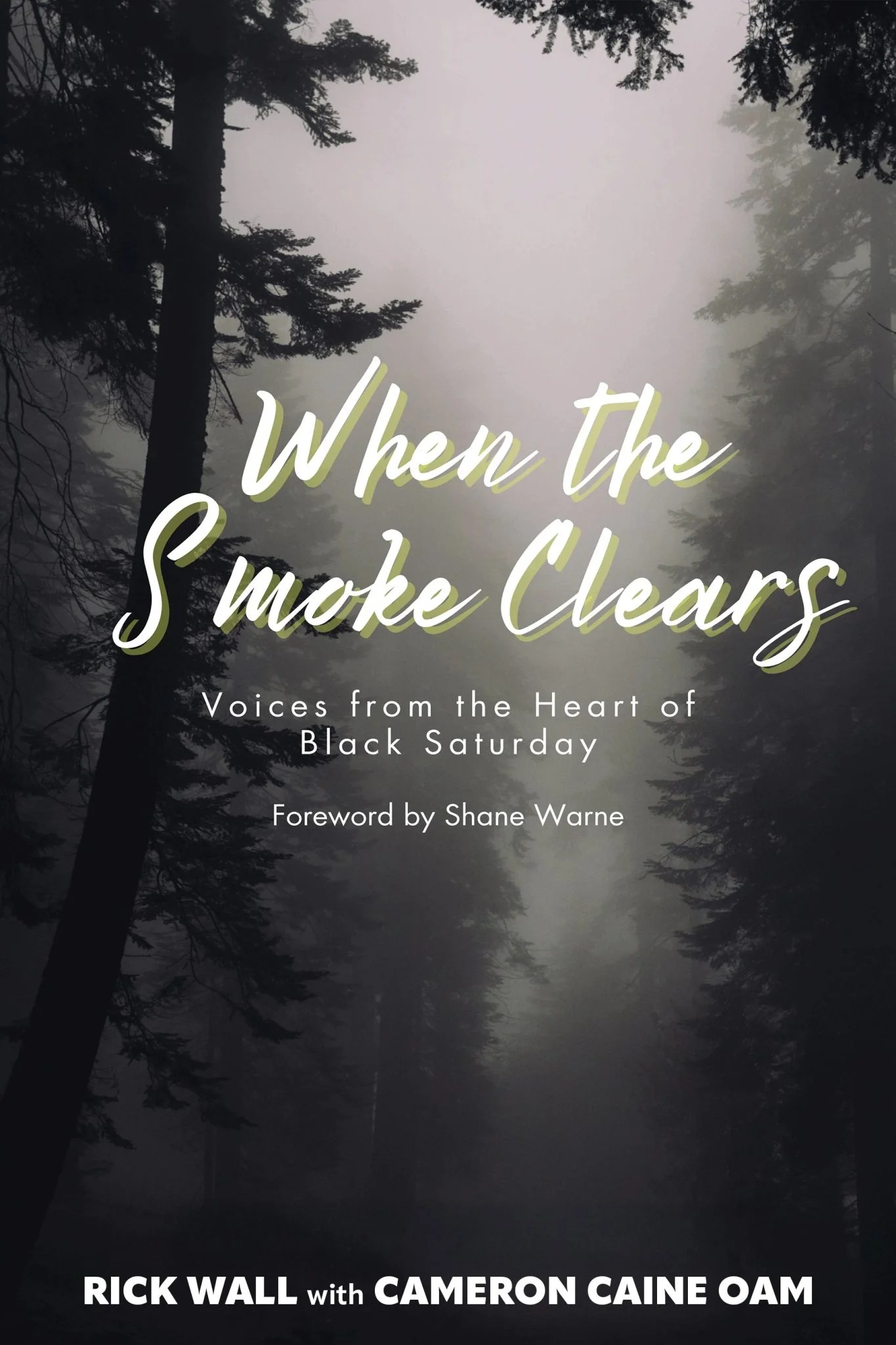 When the Smoke Clears: Voices From the Heart of Black Saturday,
by Rick Wall and Cameron Caine
