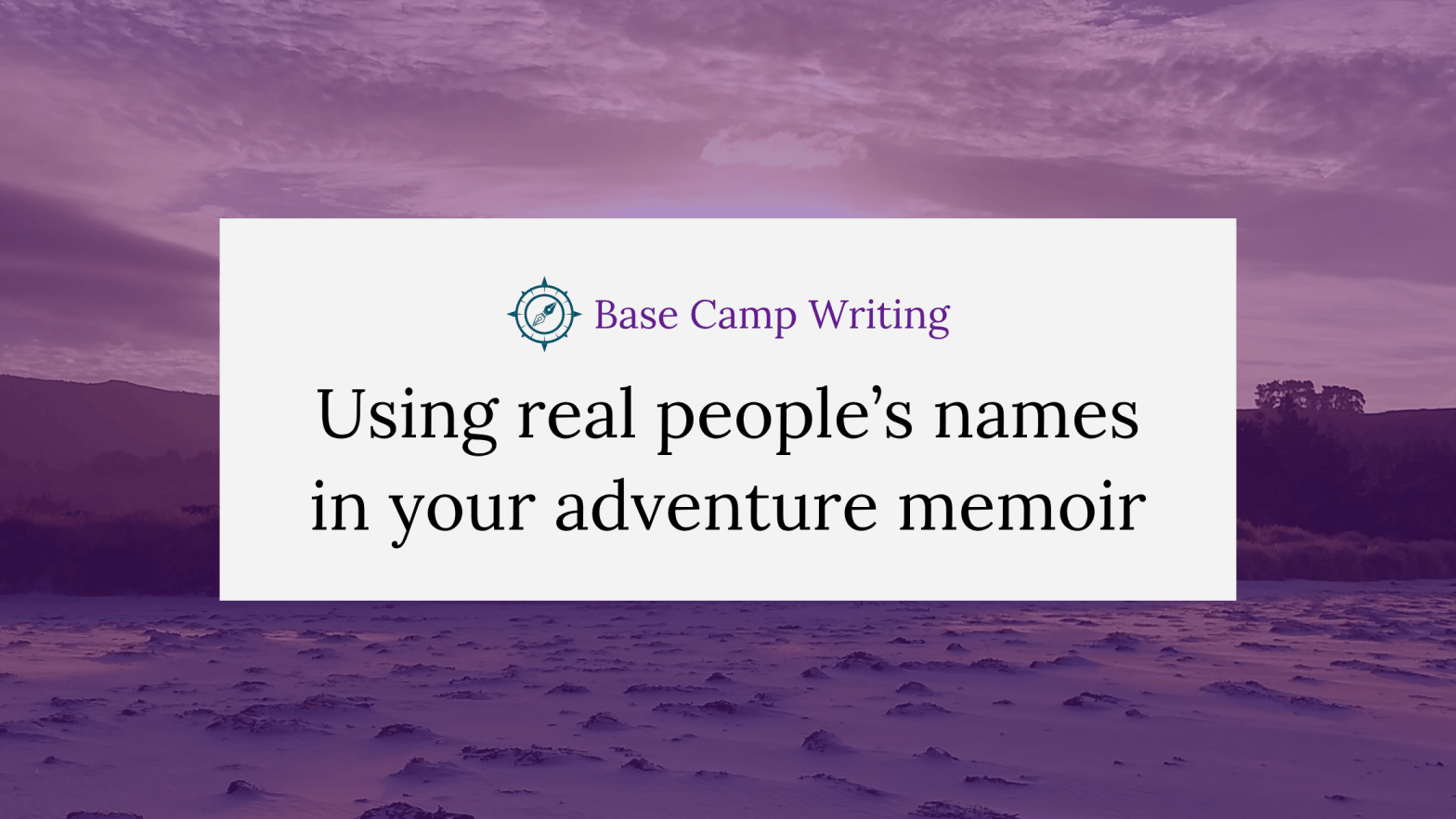 Using real people’s names in your adventure memoir